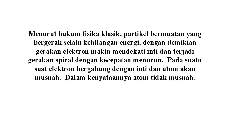 Menurut hukum fisika klasik, partikel bermuatan yang bergerak selalu kehilangan energi, dengan demikian gerakan Menurut hukum fisika klasik, partikel bermuatan yang bergerak selalu kehilangan energi, dengan demikian gerakan