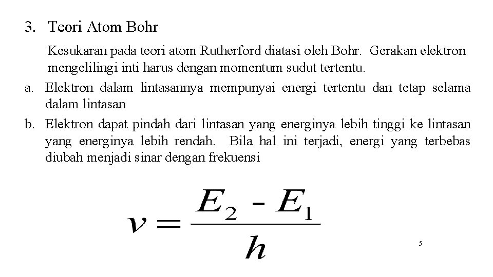 3. Teori Atom Bohr Kesukaran pada teori atom Rutherford diatasi oleh Bohr. Gerakan elektron 3. Teori Atom Bohr Kesukaran pada teori atom Rutherford diatasi oleh Bohr. Gerakan elektron