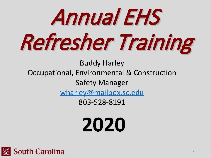 Annual EHS Refresher Training Buddy Harley Occupational, Environmental & Construction Safety Manager wharley@mailbox. sc.