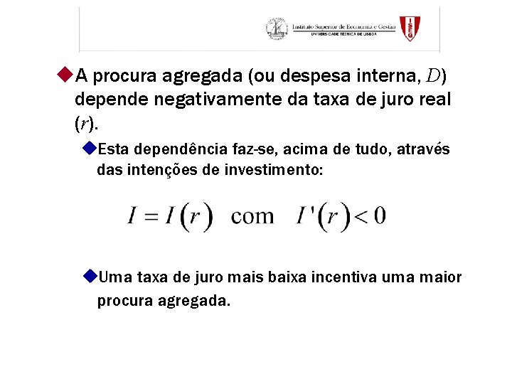 u. A procura agregada (ou despesa interna, D) depende negativamente da taxa de juro