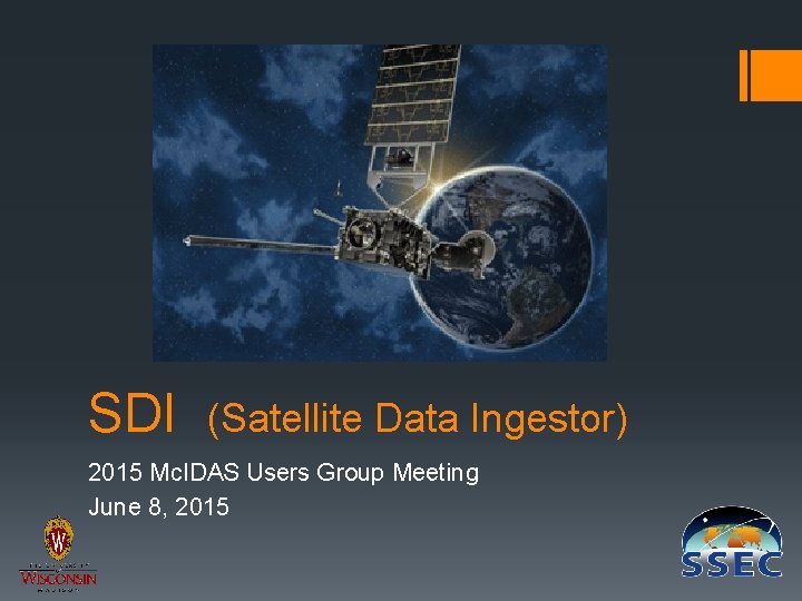 SDI (Satellite Data Ingestor) 2015 Mc. IDAS Users Group Meeting June 8, 2015 