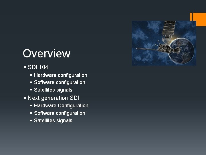 Overview § SDI 104 § Hardware configuration § Software configuration § Satellites signals §