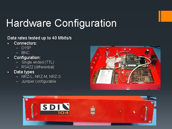 Hardware Configuration Data rates tested up to 40 Mbits/s § Connectors: – D 15