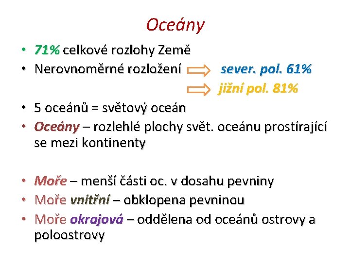 Oceány • • 71% celkové rozlohy Země Nerovnoměrné rozložení sever. pol. 61% jižní pol.