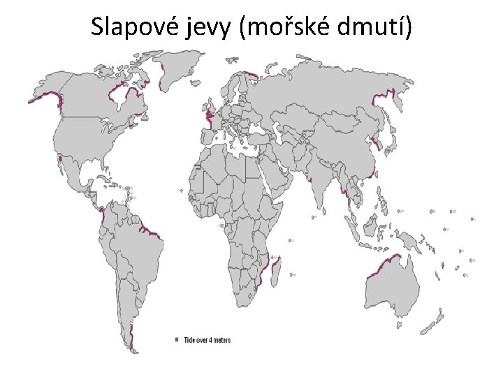 Slapové jevy (mořské dmutí) • Přivrácená strana k Měsíci přitažlivá síla • Odvrácená strana