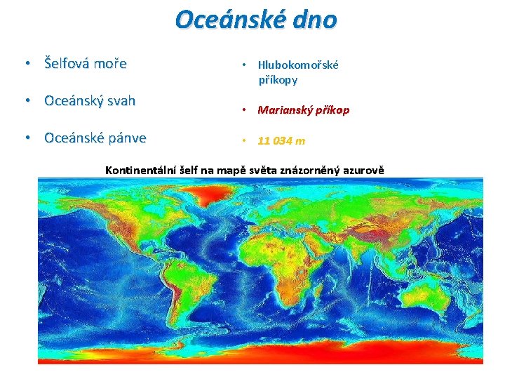 Oceánské dno • Šelfová moře • Oceánský svah • Oceánské pánve • Hlubokomořské příkopy Oceánské dno • Šelfová moře • Oceánský svah • Oceánské pánve • Hlubokomořské příkopy