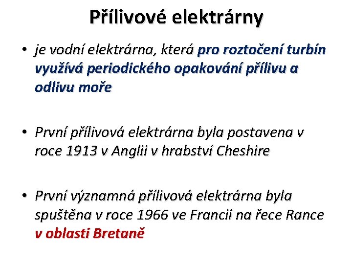 Přílivové elektrárny • je vodní elektrárna, která pro roztočení turbín využívá periodického opakování přílivu