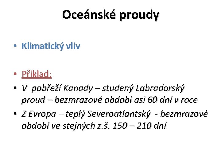 Oceánské proudy • Klimatický vliv • Příklad: • V pobřeží Kanady – studený Labradorský