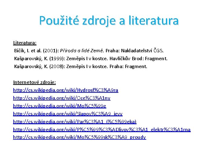 Použité zdroje a literatura Literatura: Bičík, I. et al. (2001): Příroda a lidé Země.