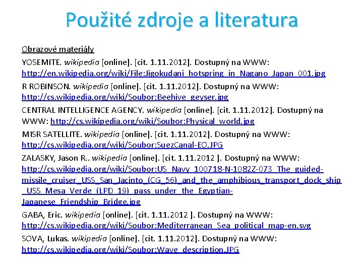 Použité zdroje a literatura Obrazové materiály YOSEMITE. wikipedia [online]. [cit. 1. 11. 2012]. Dostupný