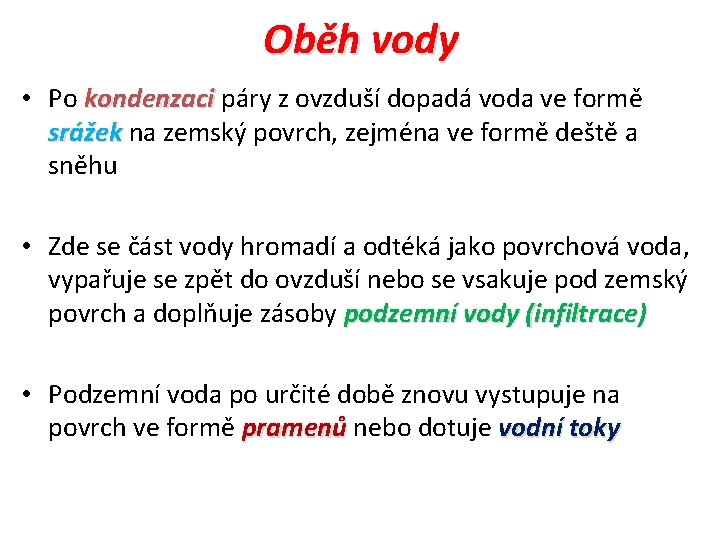 Oběh vody • Po kondenzaci páry z ovzduší dopadá voda ve formě srážek na Oběh vody • Po kondenzaci páry z ovzduší dopadá voda ve formě srážek na