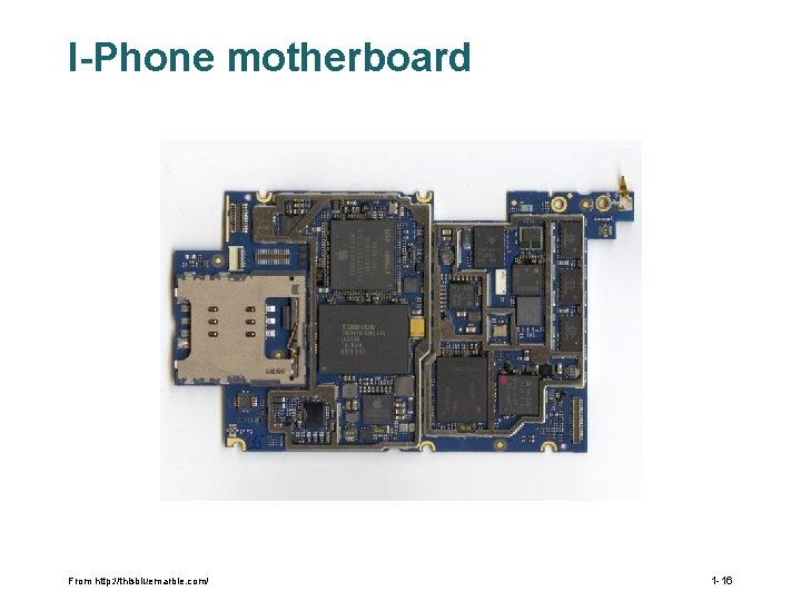 I-Phone motherboard From http: //thisbluemarble. com/ 1 -16 I-Phone motherboard From http: //thisbluemarble. com/ 1 -16