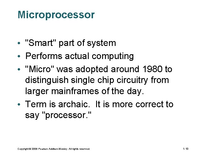 Microprocessor • "Smart" part of system • Performs actual computing • "Micro" was adopted Microprocessor • "Smart" part of system • Performs actual computing • "Micro" was adopted