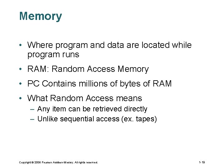 Memory • Where program and data are located while program runs • RAM: Random Memory • Where program and data are located while program runs • RAM: Random