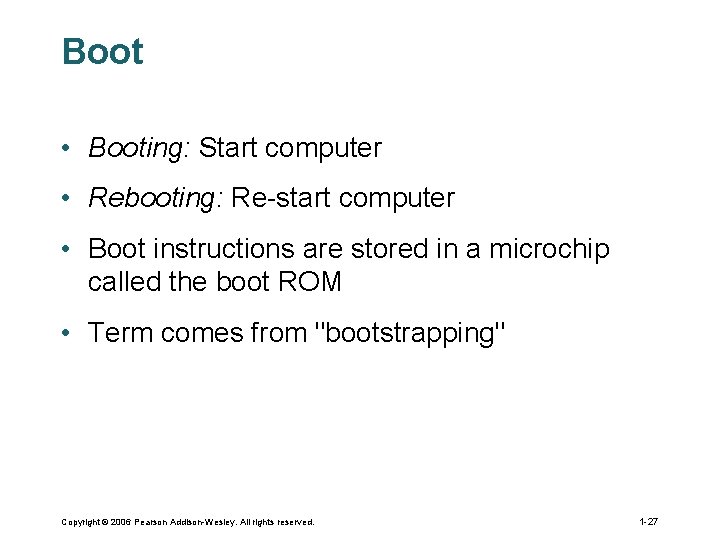 Boot • Booting: Start computer • Rebooting: Re-start computer • Boot instructions are stored Boot • Booting: Start computer • Rebooting: Re-start computer • Boot instructions are stored