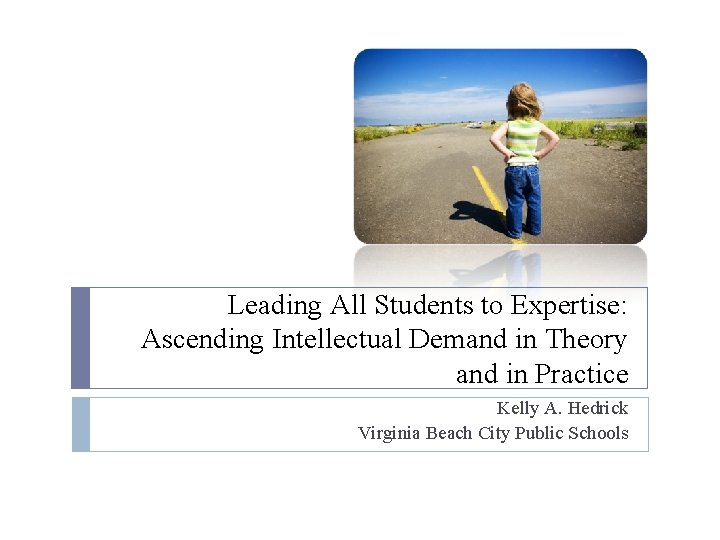 Leading All Students to Expertise: Ascending Intellectual Demand in Theory and in Practice Kelly