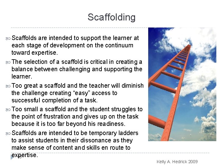 Scaffolding Scaffolds are intended to support the learner at each stage of development on