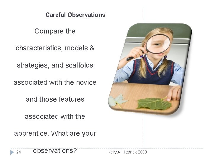 Careful Observations Compare the characteristics, models & strategies, and scaffolds associated with the novice