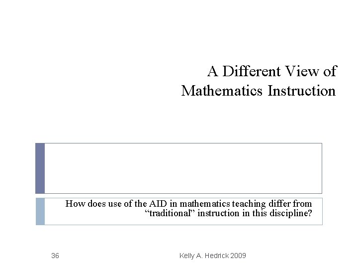 A Different View of Mathematics Instruction How does use of the AID in mathematics