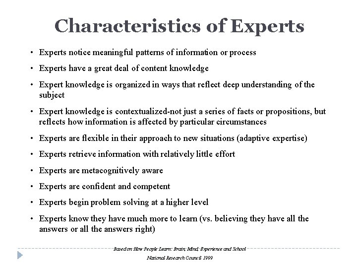 Characteristics of Experts • Experts notice meaningful patterns of information or process • Experts