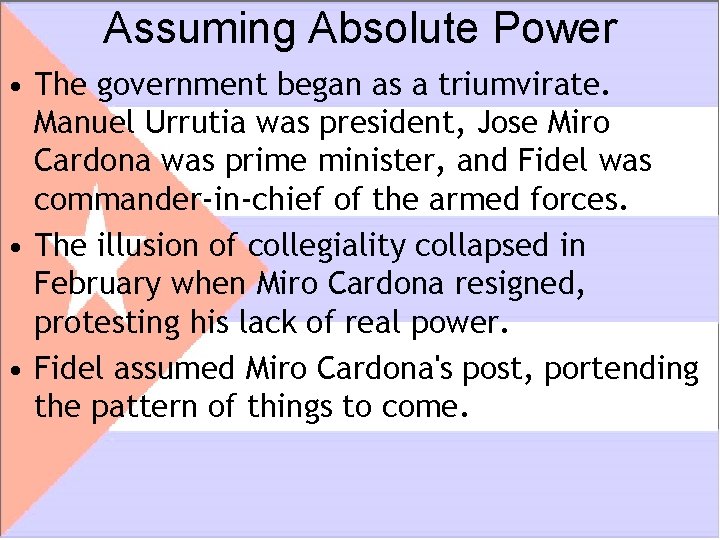 Assuming Absolute Power • The government began as a triumvirate. Manuel Urrutia was president,