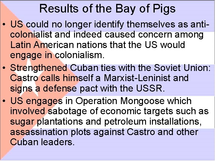 Results of the Bay of Pigs • US could no longer identify themselves as