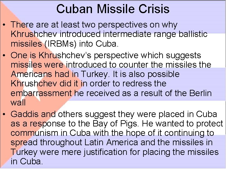 Cuban Missile Crisis • There at least two perspectives on why Khrushchev introduced intermediate Cuban Missile Crisis • There at least two perspectives on why Khrushchev introduced intermediate