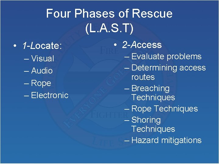 Four Phases of Rescue (L. A. S. T) • 1 -Locate: – Visual –