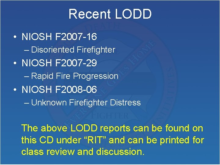 Recent LODD • NIOSH F 2007 -16 – Disoriented Firefighter • NIOSH F 2007