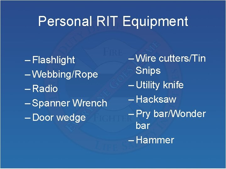 Personal RIT Equipment – Flashlight – Webbing/Rope – Radio – Spanner Wrench – Door