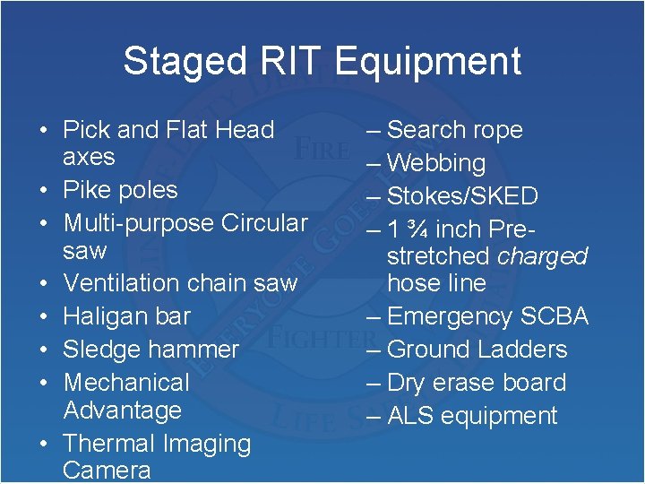 Staged RIT Equipment • Pick and Flat Head axes • Pike poles • Multi-purpose