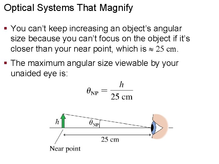 Optical Systems That Magnify § You can’t keep increasing an object’s angular size because