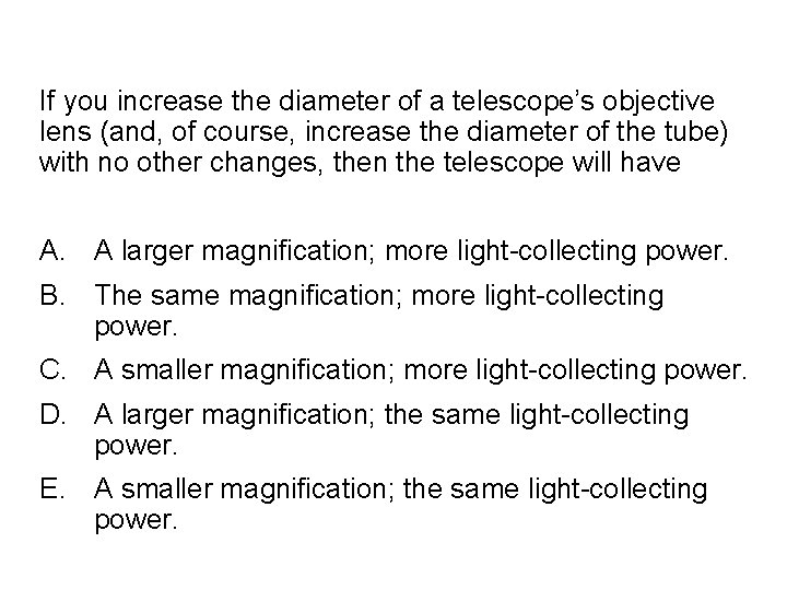 Quick. Check 24. 7 If you increase the diameter of a telescope’s objective lens