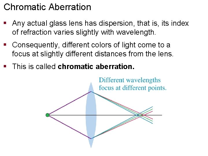 Chromatic Aberration § Any actual glass lens has dispersion, that is, its index of