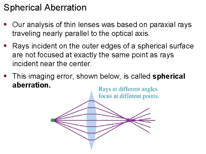 Spherical Aberration § Our analysis of thin lenses was based on paraxial rays traveling