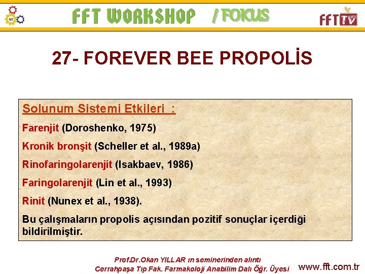 / FOKUS 27 - FOREVER BEE PROPOLİS Solunum Sistemi Etkileri : Farenjit (Doroshenko, 1975)