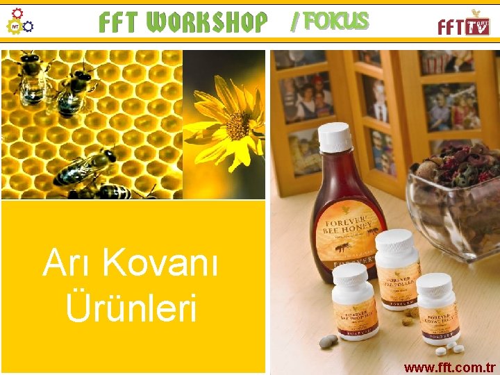 / FOKUS Arı Kovanı Ürünleri www. fft. com. tr 