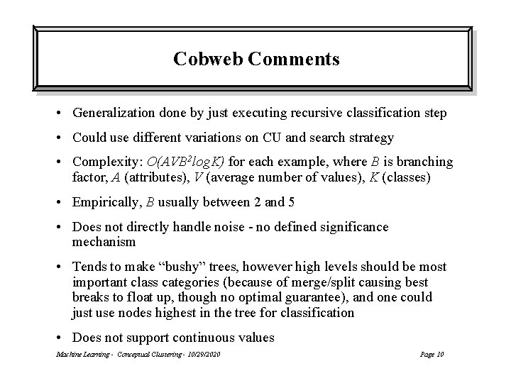 Cobweb Comments • Generalization done by just executing recursive classification step • Could use