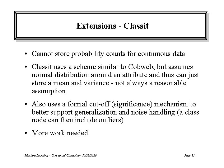 Extensions - Classit • Cannot store probability counts for continuous data • Classit uses