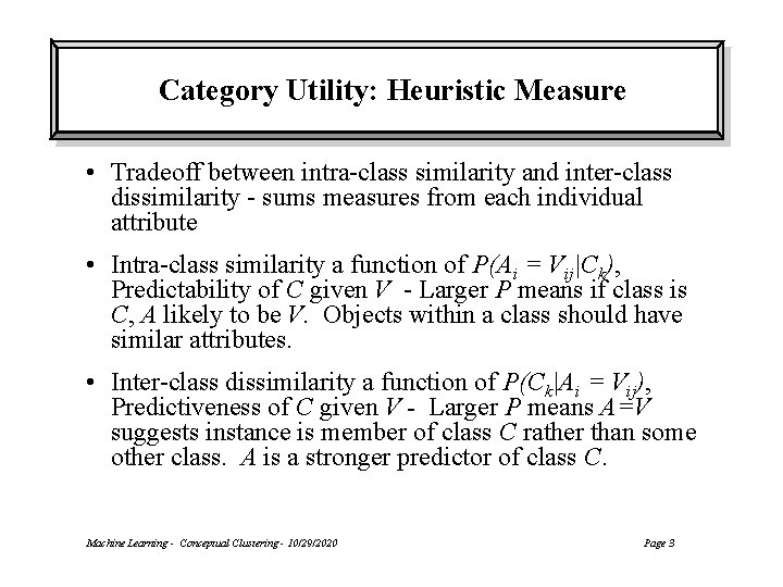 Category Utility: Heuristic Measure • Tradeoff between intra-class similarity and inter-class dissimilarity - sums