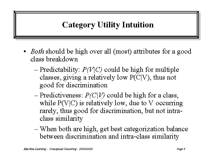 Category Utility Intuition • Both should be high over all (most) attributes for a