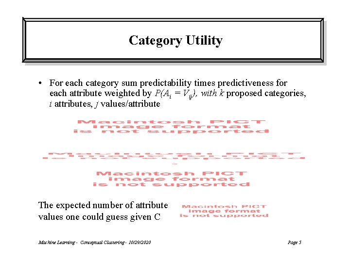 Category Utility • For each category sum predictability times predictiveness for each attribute weighted