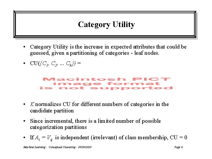 Category Utility • Category Utility is the increase in expected attributes that could be