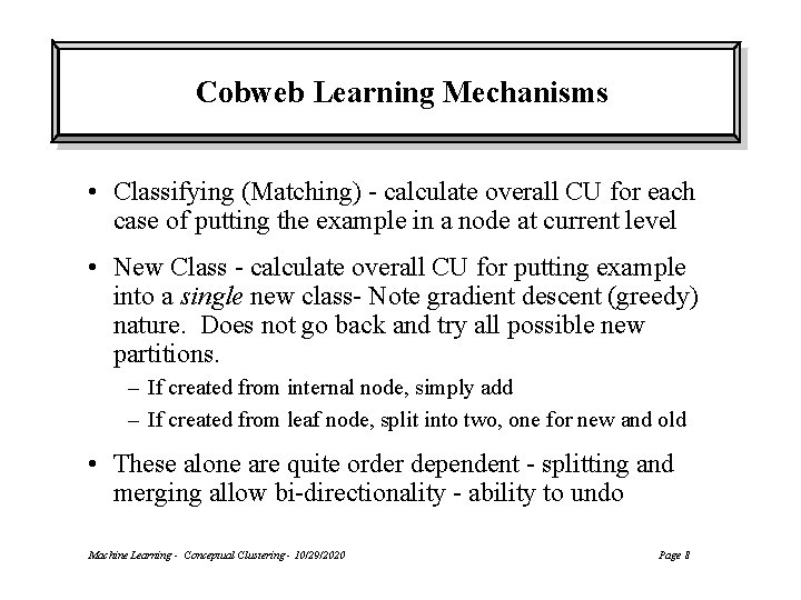Cobweb Learning Mechanisms • Classifying (Matching) - calculate overall CU for each case of