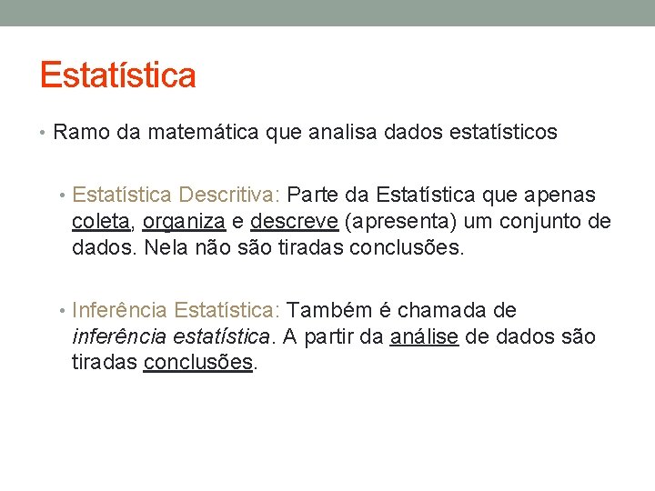 Estatística • Ramo da matemática que analisa dados estatísticos • Estatística Descritiva: Parte da