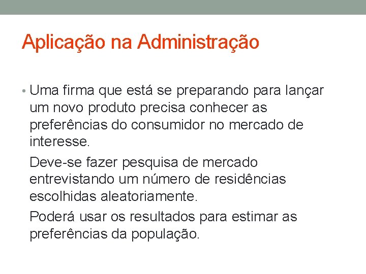 Aplicação na Administração • Uma firma que está se preparando para lançar um novo