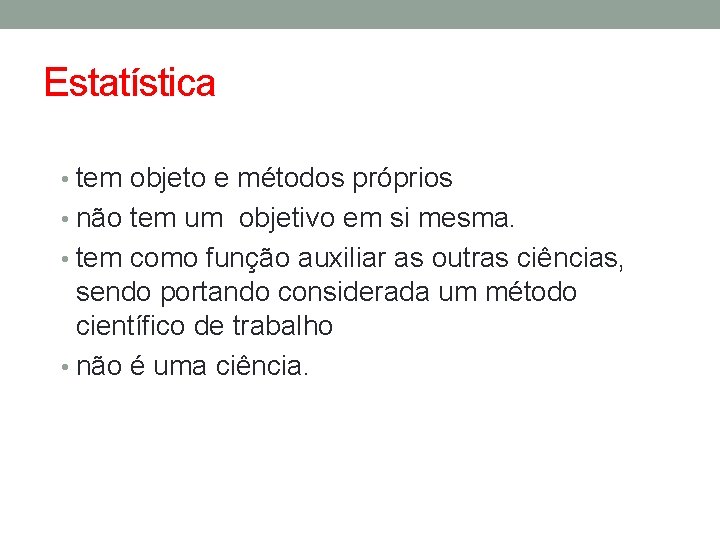 Estatística • tem objeto e métodos próprios • não tem um objetivo em si