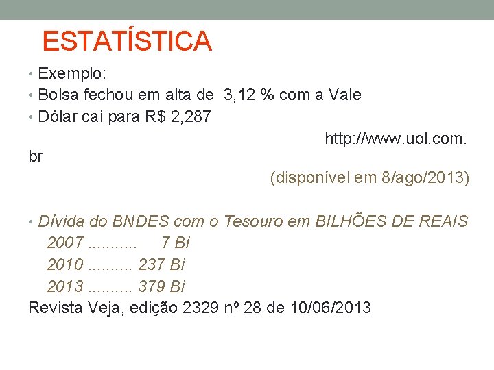 ESTATÍSTICA • Exemplo: • Bolsa fechou em alta de 3, 12 % com a