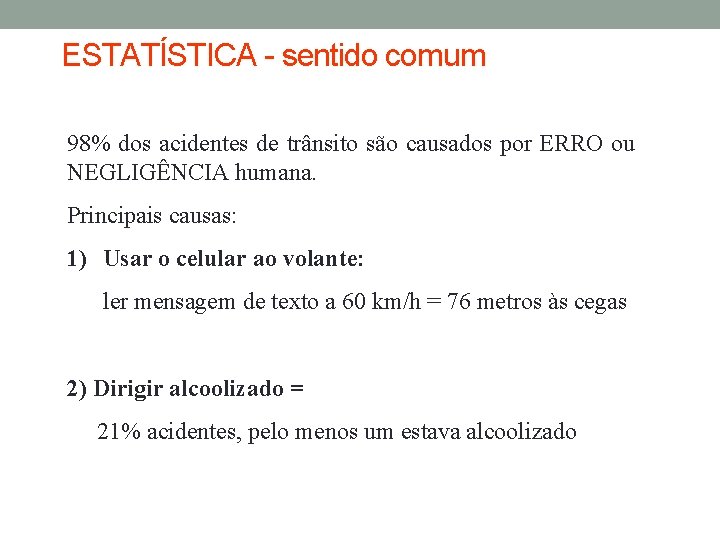 ESTATÍSTICA - sentido comum 98% dos acidentes de trânsito são causados por ERRO ou