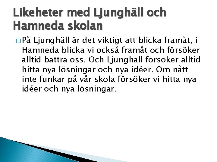 Likeheter med Ljunghäll och Hamneda skolan � På Ljunghäll är det viktigt att blicka